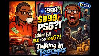 PS6 Could Be $999?! 😳 + Best Resident Evil to Start With | Talking In Teacups Ep.153