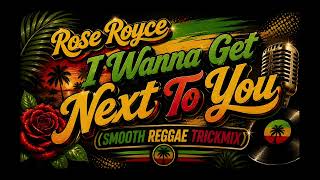 Rose Royce - I Wanna Get Next To You (Smooth Reggae TrickRemix)