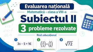 Pregatire pentru Evaluarea nationala clasa 8 - Trei probleme tip Subiect II - comentate si rezolvate