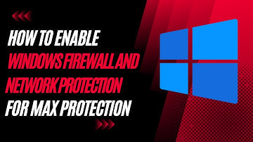 how to enable the windows firewall and network protection for max protection
