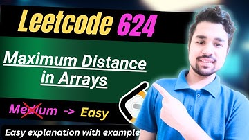 Maximum Distance in Arrays | Leetcode 624 | EASY Solution with Detailed Explanation