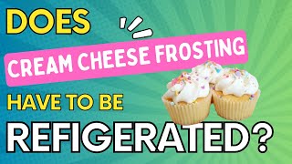 Does Cream Cheese Frosting Need To Be Refrigerated