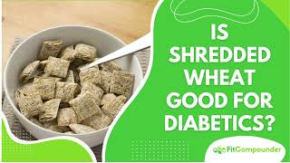 Is Shredded Wheat Good for Diabetics? Exploring a Healthy Breakfast Option