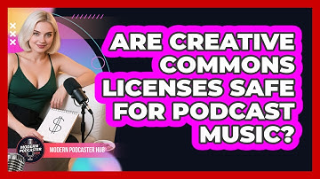 Are Creative Commons Licenses Safe For Podcast Music? - Modern Podcaster Hub