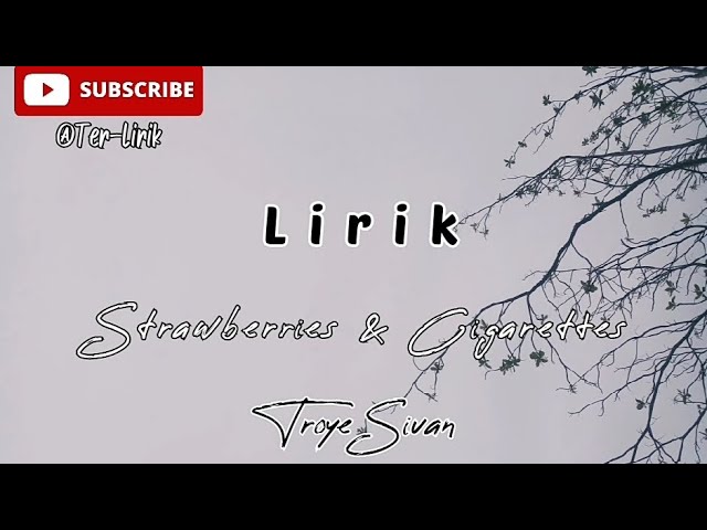 lirik lagu strawberries u0026 cigarettes Troye Sivan (cover). lyrics @ter-lirik class=