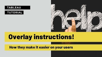 Overlay instruction in Tableau for easier user experience