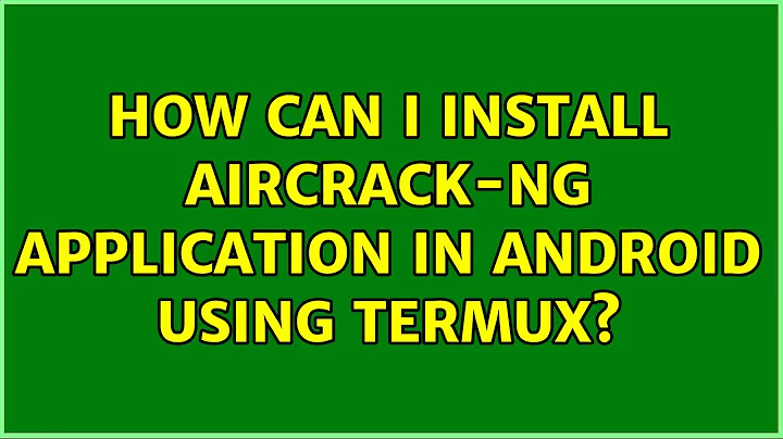 How can I install aircrack-ng application in android using termux?