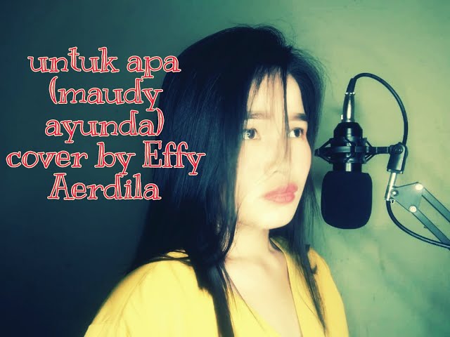 Untuk Apa (Maudy Ayunda) cover by Effy Aerdila class=