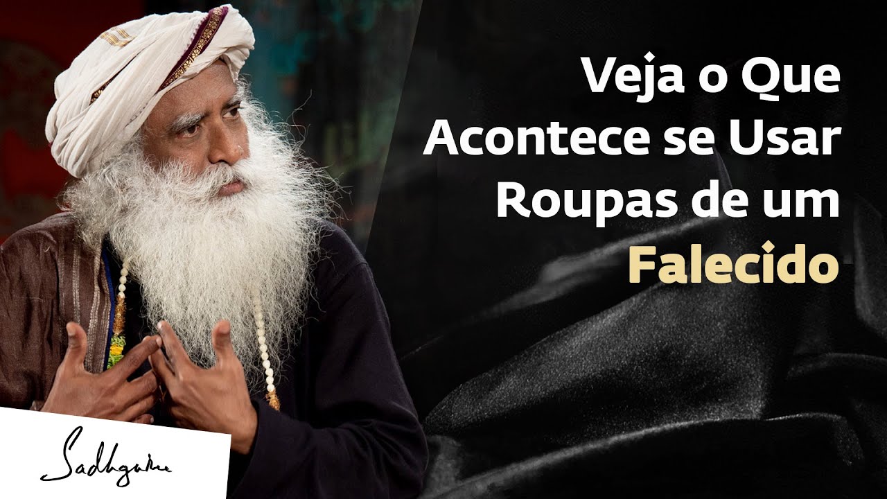 Por Que Não Se Deve Usar as Roupas de um Falecido? | Sadhguru Português