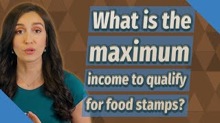 What is the maximum income to qualify for food stamps?