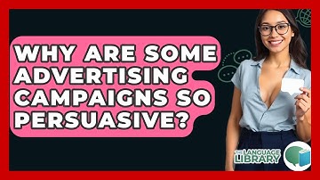 Why Are Some Advertising Campaigns So Persuasive? - The Language Library