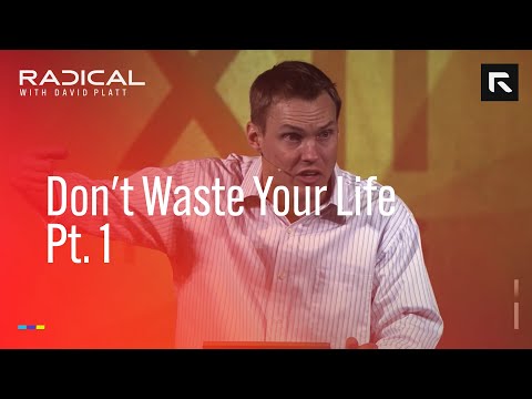 Don't Waste Your Life – Part 1 || David Platt