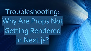 Troubleshooting: Why Are Props Not Getting Rendered in Next.js?