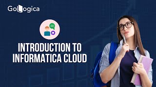 🔥 Introduction to Informatica Cloud (IICS) | Features, Architecture & Career Scope | GoLogica