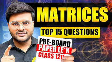 Top 15 Questions on Matrices I Important Questions For Pre Board by Ashish Sir I Matrices Class 12