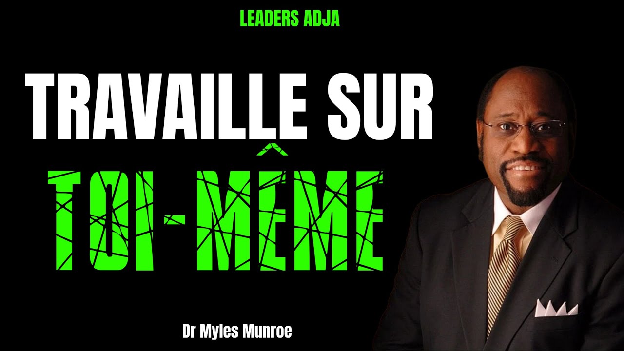 Travailler sur soi-même | DR MYLES MUNROE | Développement personnel |