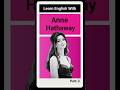 Learn English With Anne Hathaway