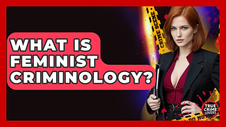 What Is Feminist Criminology? - True Crime Lovers
