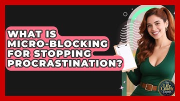 What Is Micro-blocking For Stopping Procrastination? - The Life Coach Expert