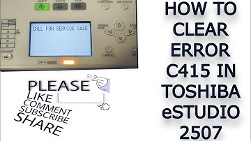 how to clear or reset error code c415 in Toshiba 2507/ how to resolve call for service c415