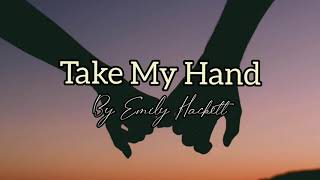 Take My Hand Lyrics _Song by Emily Hackett