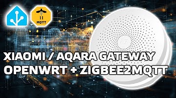 Вторая жизнь старых шлюзов Xiaomi и Aqara - OpenWRT, Home Assistant, zigbee2mqtt