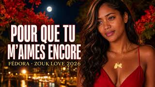 Pour que tu m'aimes encore | Fédora chante l'amour perdu — Zouk Love 2026 💔