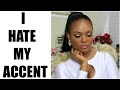 I HATE MY ACCENT