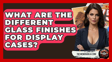 What Are The Different Glass Finishes For Display Cases? - The Memorabilia Zone