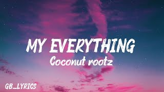 MY EVERYTHING - COCONUT ROOTZ OFFICIAL VIDEO LYRICS || GB_LYRICS 