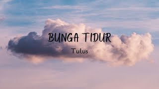 BUNGA TIDUR  ~ TULUS | LIRIK (LYRICS)