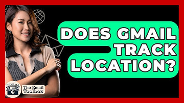 Does Gmail Track Location? - TheEmailToolbox.com