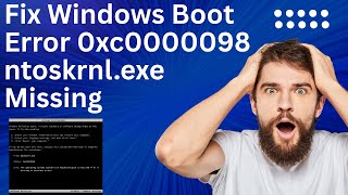 Fix Windows Boot Error 0Xc0000098 Ntoskrnl.exe Missing Or Corrupt