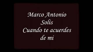 ♥️Cuando te acuerdes de mí. (letra) MARCO ANTONIO SOLIS