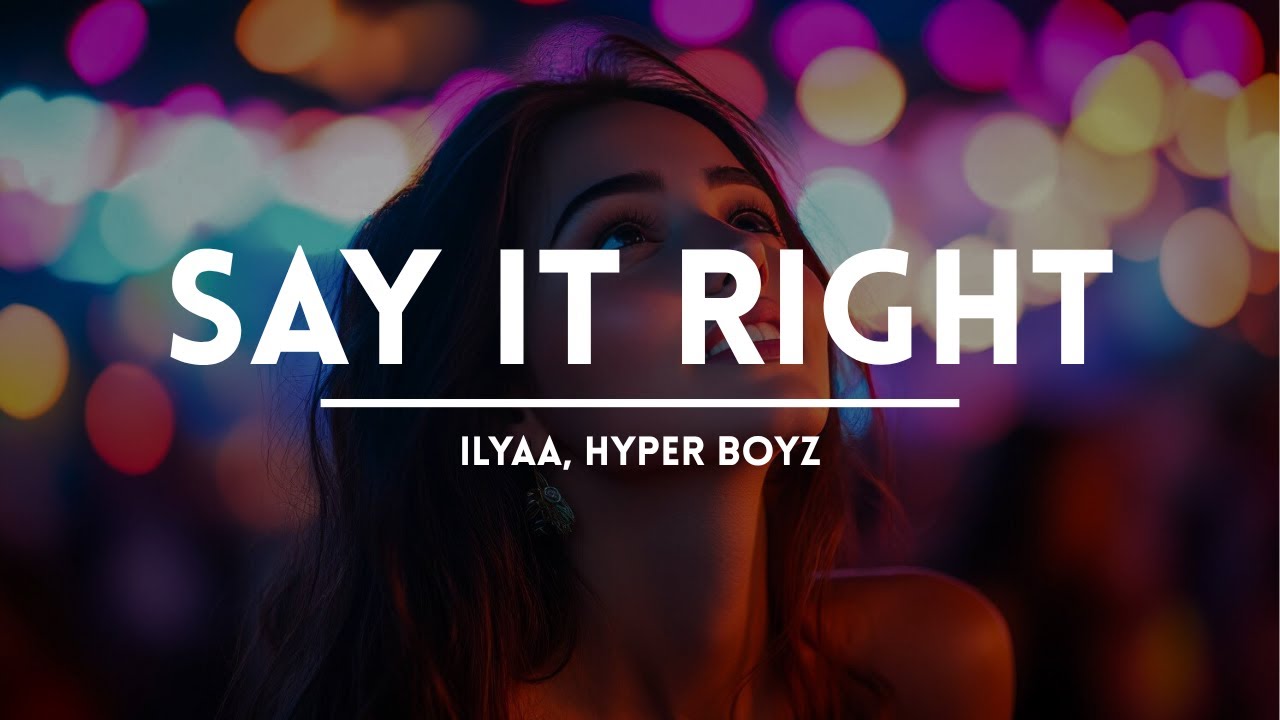 ILYAA, HYPER BOYZ - Say It Right