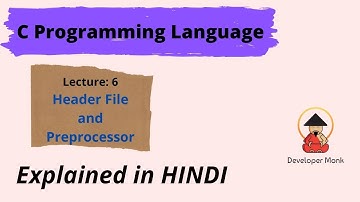 #6: Header File and Preprocessor || C Programming Language  || Explained in HINDI || Developer Monk