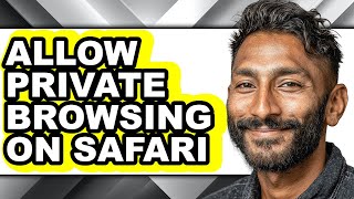 How to Allow Private Browsing on Safari (only Way)