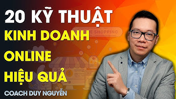 20 KỸ THUẬT KINH DOANH ONLINE HIỆU QUẢ | COACH DUY NGUYỄN
