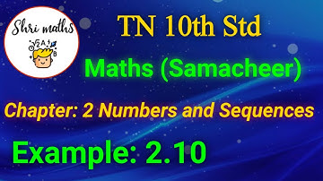 TN 10th Std (Samacheer) Maths Chapter: 2 Numbers and Sequences Example: 2.10