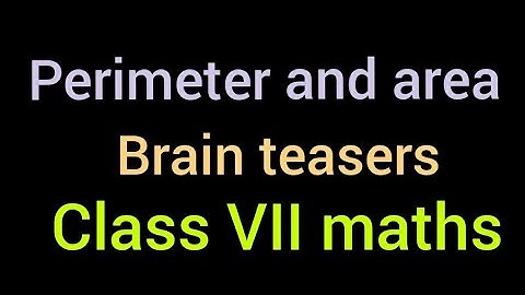 Perimeter and area | brain teaser of perimeter and area |class VII maths |Brain teaser of chapter 11