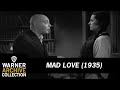 Mad Love (1935)  – It Is I Who Am Mad!