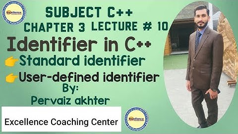Lec #10 Identifier in C++|Types of Identifier,Standard Identifier|User-defined identifier by Pervaiz