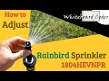 How to adjust Rainbird sprinkler 1804HEVNPR