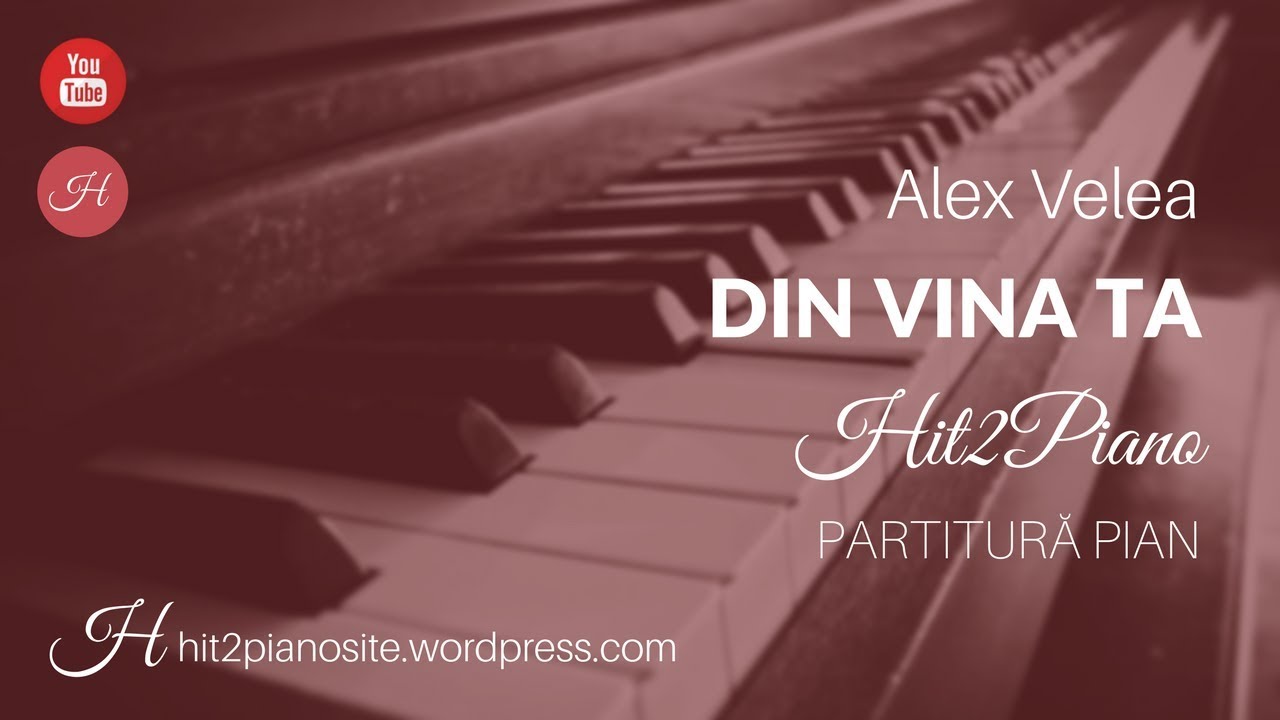 Alex Velea - Din vina ta (partitură pian) - Hit2Piano