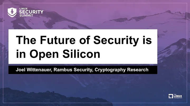 The Future of Security is in Open Silicon - Joel W...