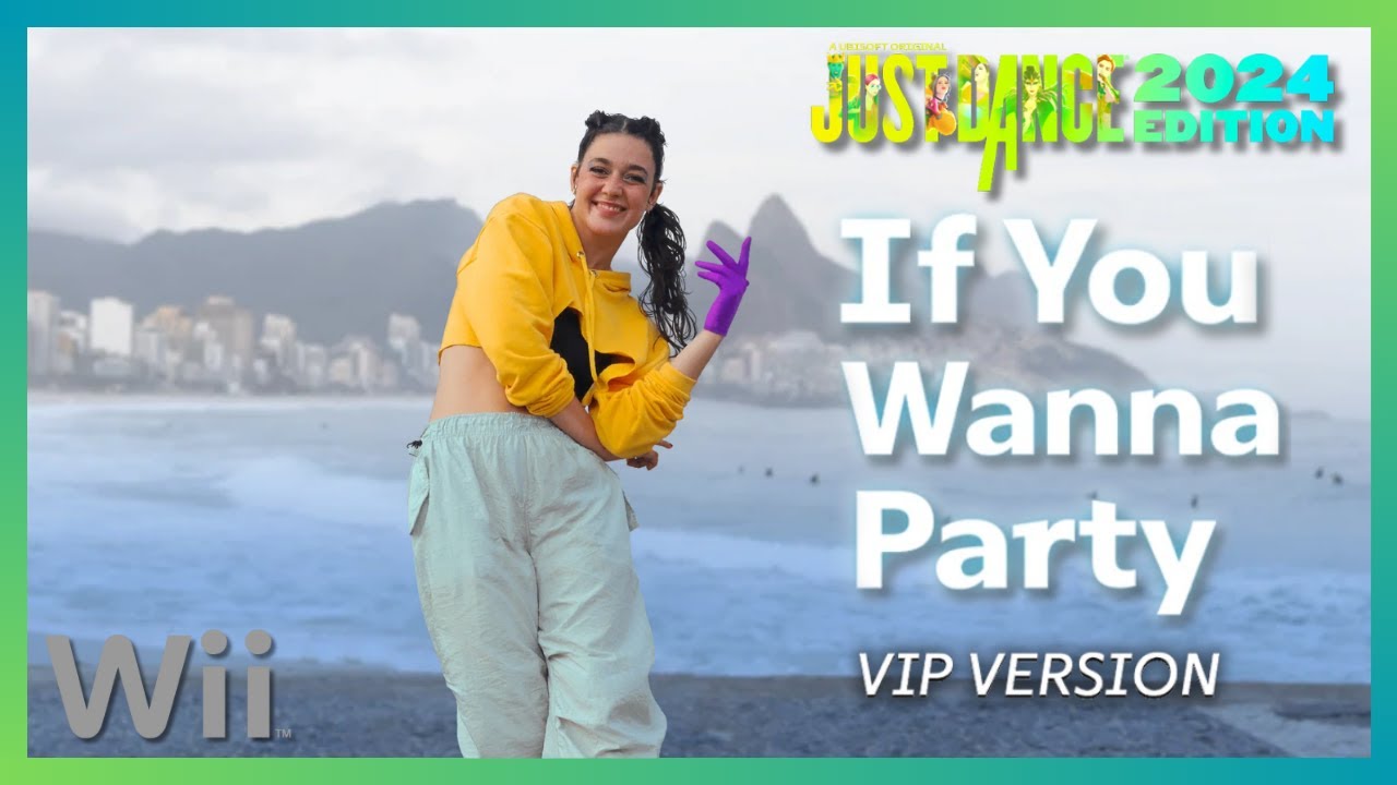 Just Dance 2024 (Wii) - If You Wanna Party (Vip Version) by The Just ...