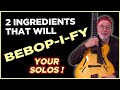 BEBOP-I-FY your Jazz Guitar Solos with these 2 ingredients