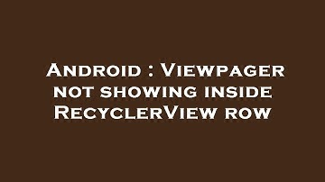 Android : Viewpager not showing inside RecyclerView row