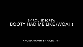 Halle Taft Choreography | Booty Had Me Like (Woah) by Round2Crew Halle Taft Choreography | Booty Had Me Like (Woah) by Round2Crew