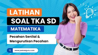 LATIHAN SOAL TKA SD - MATEMATIKA ( Pecahan Senilai dan Mengurutkan Pecahan ) LATIHAN SOAL TKA SD - MATEMATIKA ( Pecahan Senilai dan Mengurutkan Pecahan )